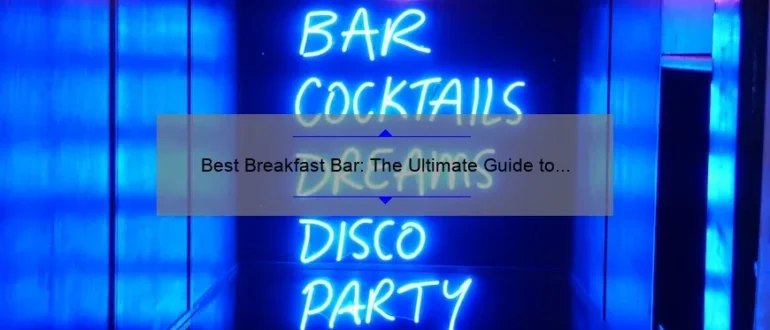 Best Breakfast Bar: The Ultimate Guide to Finding the Perfect Morning Fuel