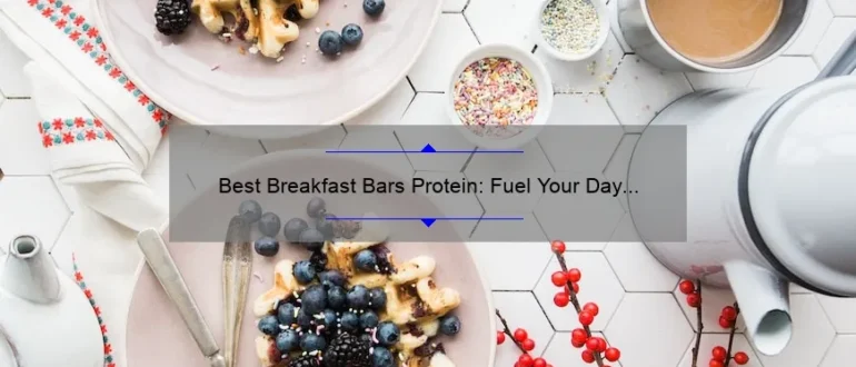 Best Breakfast Bars Protein: Fuel Your Day with the Healthiest Options