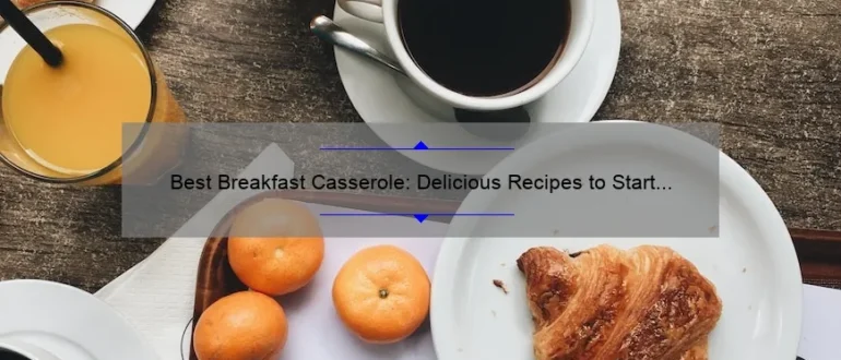 Best Breakfast Casserole: Delicious Recipes to Start Your Day Right