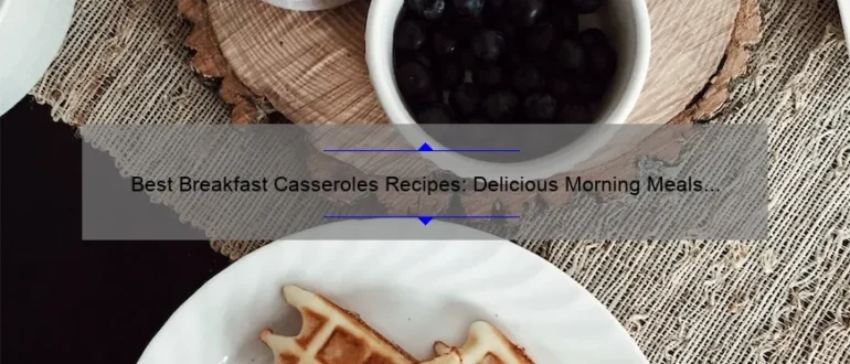 Best Breakfast Casseroles Recipes: Delicious Morning Meals to Start Your Day Right