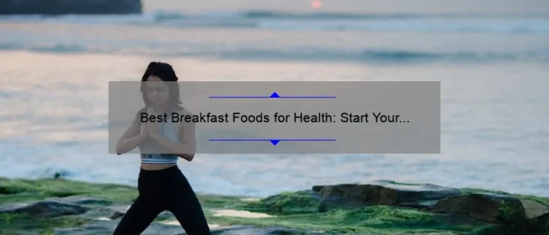 Best Breakfast Foods for Health: Start Your Day Right