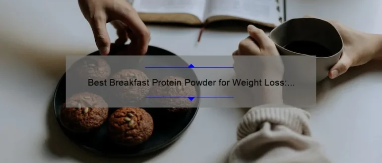 Best Breakfast Protein Powder for Weight Loss: Boost Your Morning Routine