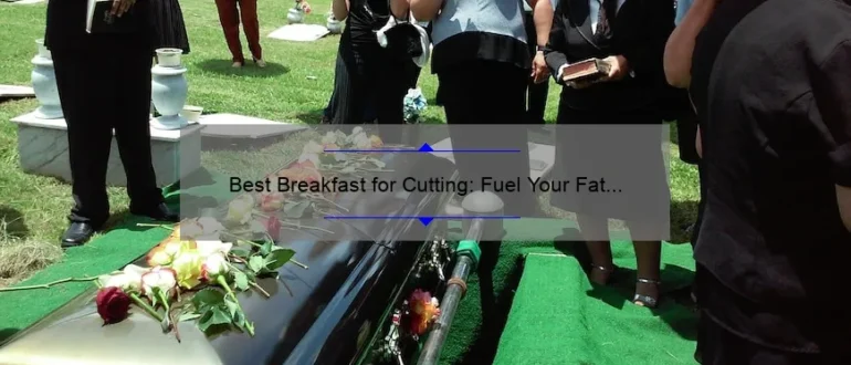 Best Breakfast for Cutting: Fuel Your Fat Loss Journey with These Delicious and Nutritious Options