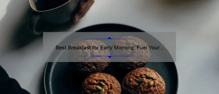 Best Breakfast for Early Morning: Fuel Your Day with the Perfect Start