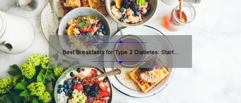 Best Breakfasts for Type 2 Diabetes: Start Your Day Right