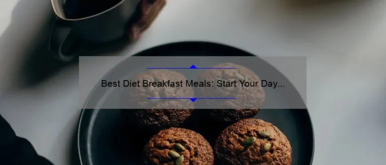 Best Diet Breakfast Meals: Start Your Day Right with These Healthy Options