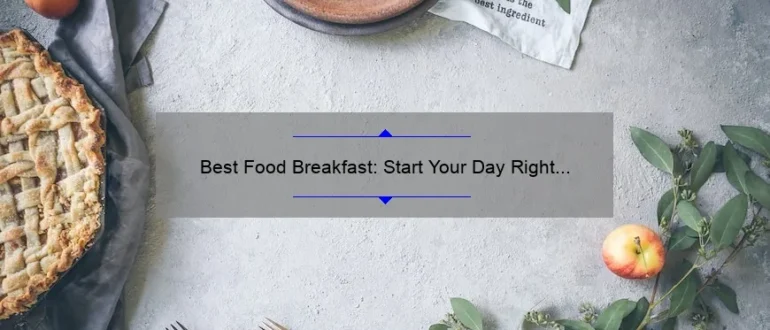 Best Food Breakfast: Start Your Day Right with These Delicious Options