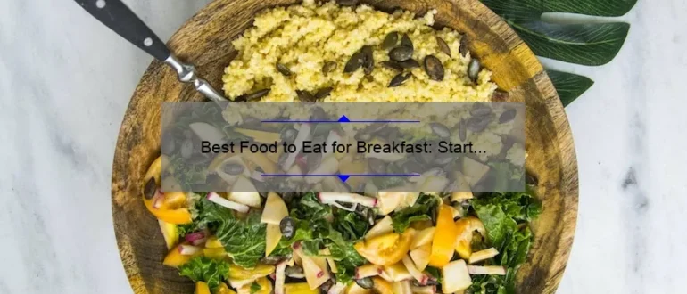 Best Food to Eat for Breakfast: Start Your Day Right