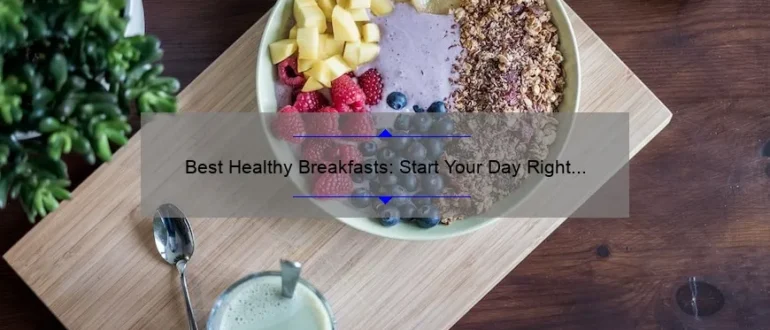 Best Healthy Breakfasts: Start Your Day Right with These Nutritious Options