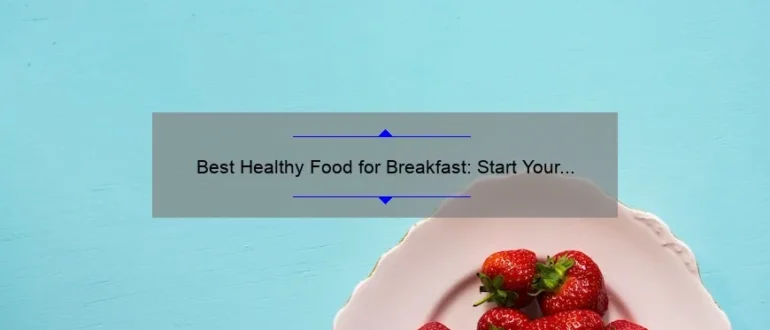 Best Healthy Food for Breakfast: Start Your Day Right