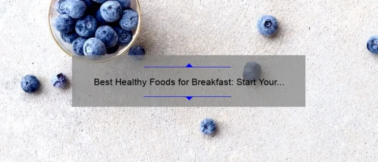 Best Healthy Foods for Breakfast: Start Your Day Right