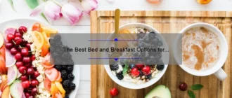 The Best Bed and Breakfast Options for a Memorable Stay