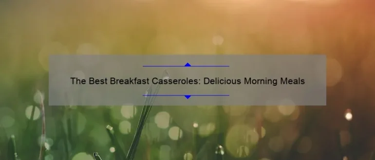 The Best Breakfast Casseroles: Delicious Morning Meals