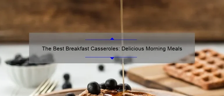 The Best Breakfast Casseroles: Delicious Morning Meals
