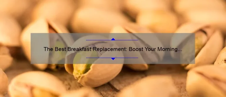 The Best Breakfast Replacement: Boost Your Morning with These Healthy Alternatives