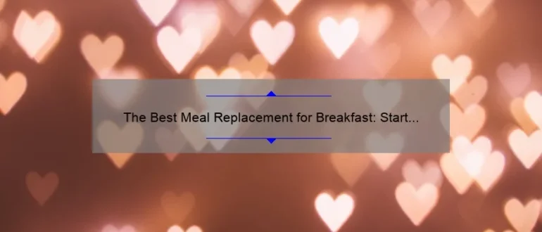 The Best Meal Replacement for Breakfast: Start Your Day Right