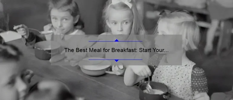 The Best Meal for Breakfast: Start Your Day Right