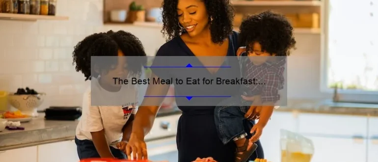 The Best Meal to Eat for Breakfast: Start Your Day Right