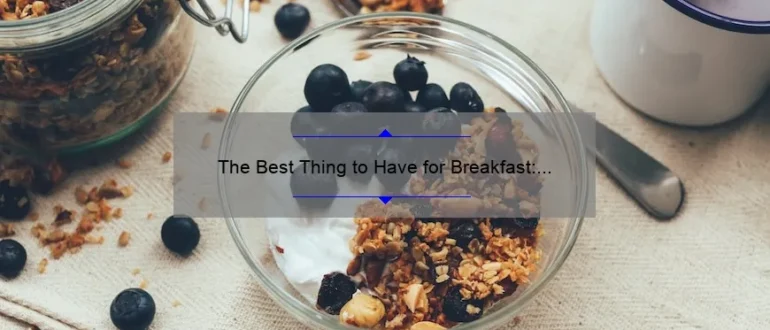 The Best Thing to Have for Breakfast: Start Your Day Right!
