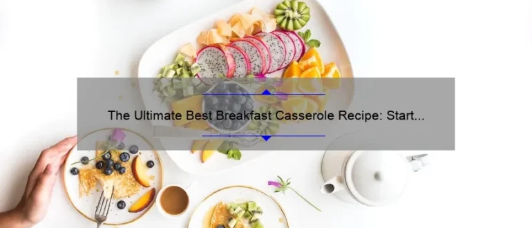The Ultimate Best Breakfast Casserole Recipe: Start Your Day Right!
