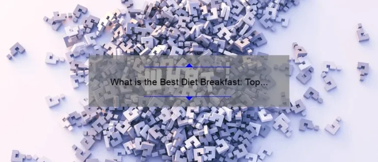 What is the Best Diet Breakfast: Top Choices for a Healthy Start