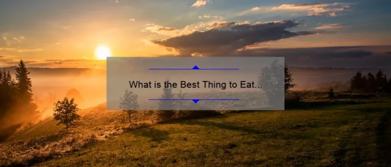 What is the Best Thing to Eat for Breakfast? Discover the Ultimate Morning Fuel