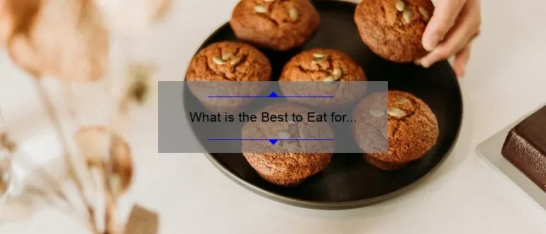 What is the Best to Eat for Breakfast: A Comprehensive Guide