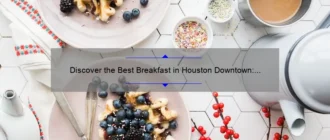 Discover the Best Breakfast in Houston Downtown: A Culinary Delight!