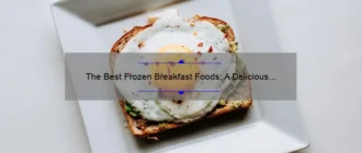 The Best Frozen Breakfast Foods: A Delicious and Convenient Morning Option