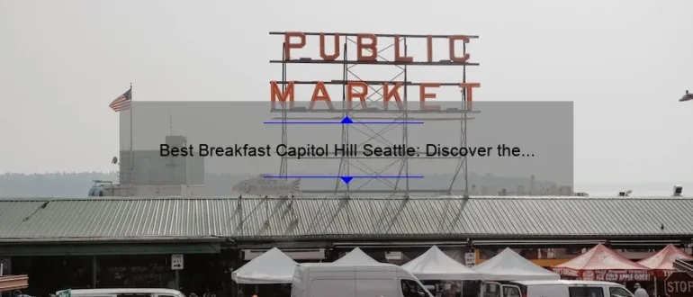 Best Breakfast Capitol Hill Seattle: Discover the Ultimate Morning Delights