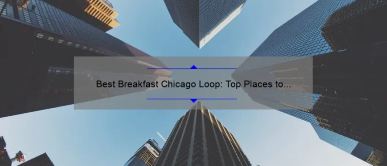 Best Breakfast Chicago Loop: Top Places to Start Your Day in the Heart of the City