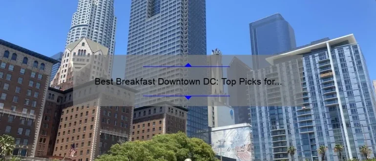 Best Breakfast Downtown DC: Top Picks for a Delicious Morning Meal