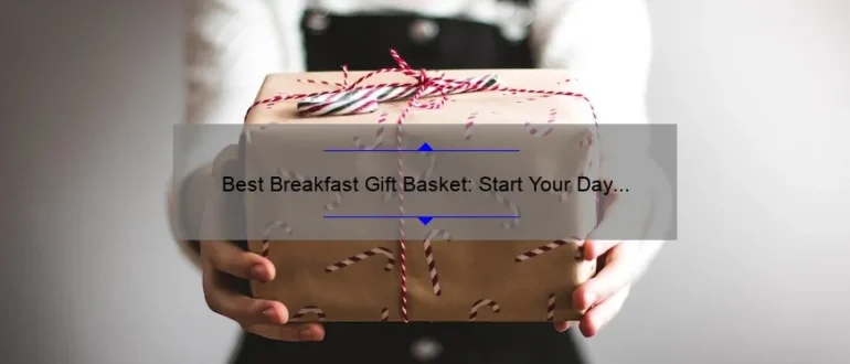 Best Breakfast Gift Basket: Start Your Day Right with Delicious Morning Treats