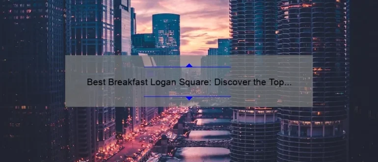 Best Breakfast Logan Square: Discover the Top Morning Eateries in this Vibrant Chicago Neighborhood
