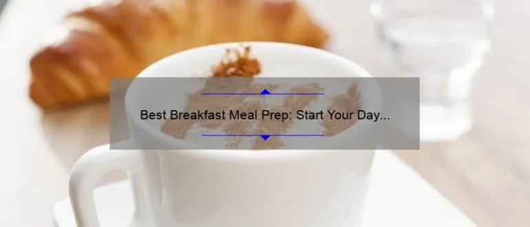 Best Breakfast Meal Prep: Start Your Day Right with These Easy Recipes