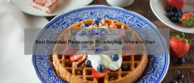 Best Breakfast Restaurants Philadelphia: Where to Start Your Day Right