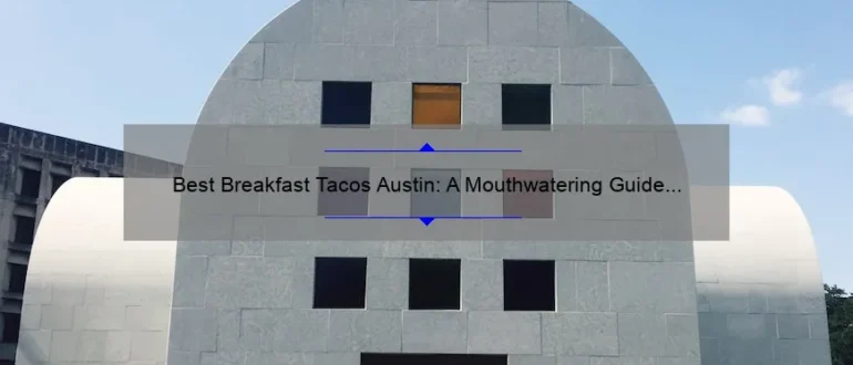 Best Breakfast Tacos Austin: A Mouthwatering Guide to Start Your Day Right