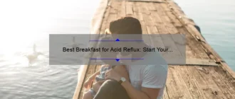 Best Breakfast for Acid Reflux: Start Your Day Right with These Soothing Choices
