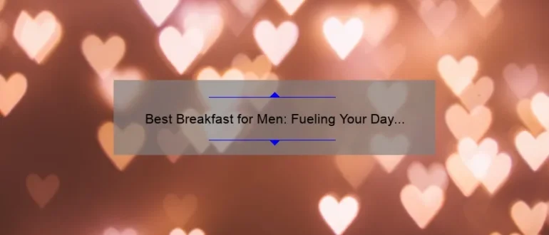Best Breakfast for Men: Fueling Your Day with the Perfect Morning Meal