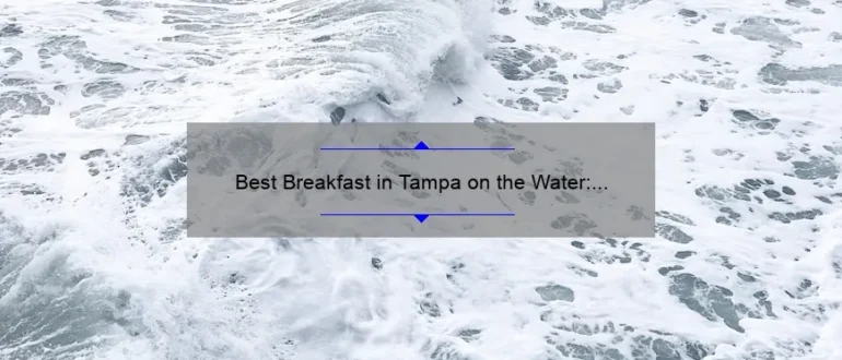 Best Breakfast in Tampa on the Water: Discover Delicious Morning Eats with Scenic Views