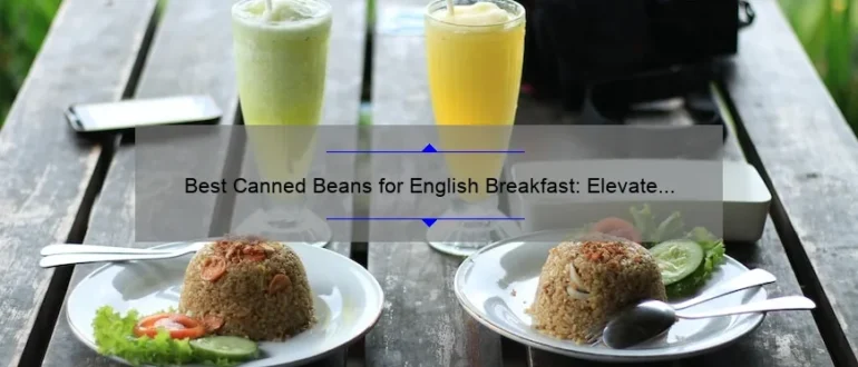 Best Canned Beans for English Breakfast: Elevate Your Morning Meal!