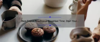 Best Friend Roadhouse Breakfast Time: Start Your Day with a Delicious Meal