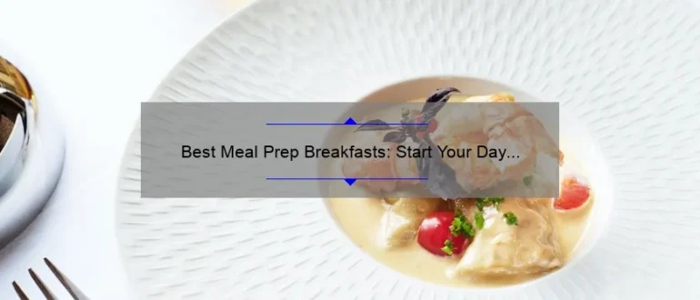 Best Meal Prep Breakfasts: Start Your Day Right with These Easy Recipes