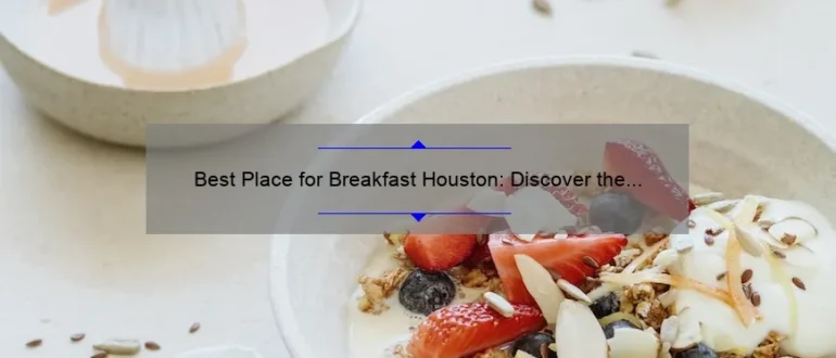 Best Place for Breakfast Houston: Discover the Top Spots to Start Your Day