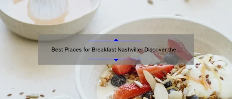 Best Places for Breakfast Nashville: Discover the Top Spots to Start Your Day