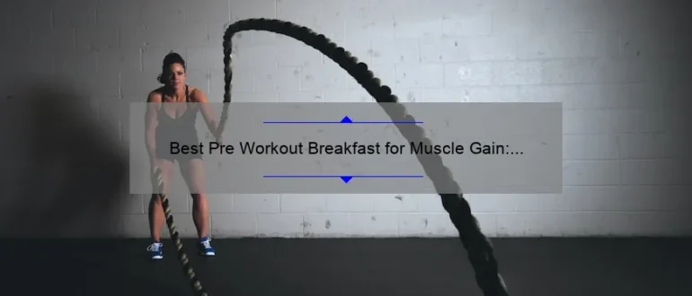 Best Pre Workout Breakfast for Muscle Gain: Fuel Your Workouts with the Perfect Morning Meal