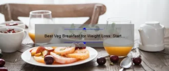 Best Veg Breakfast for Weight Loss: Start Your Day Right