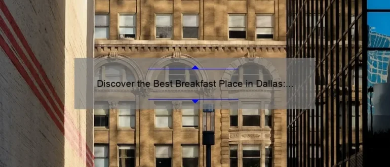 Discover the Best Breakfast Place in Dallas: A Delicious Morning Delight!