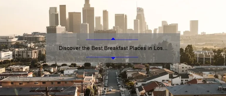 Discover the Best Breakfast Places in Los Angeles for a Memorable Morning Meal