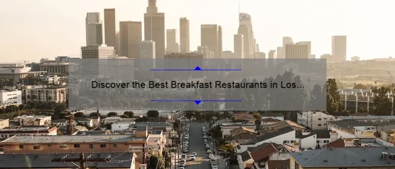Discover the Best Breakfast Restaurants in Los Angeles for a Memorable Morning Meal